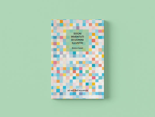 Sogni inventati di uomini illustri - Enrico Careri